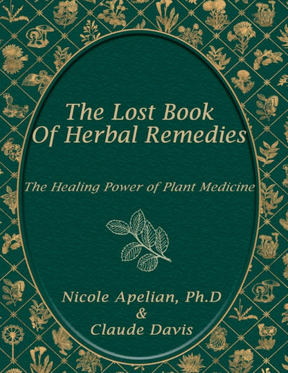 A Holistic Guide To Natural Health & Healing (The Lost Book of Herbal Remedies)