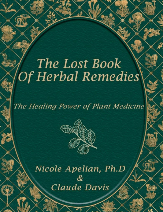 A Holistic Guide To Natural Health & Healing (The Lost Book of Herbal Remedies)